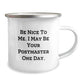 Funny Camping Mug for Postmaster, Inspirational Gift from Friends to Coworkers, 'Be Nice To Me. I May Be Your Postmaster One Day.' - Image 2