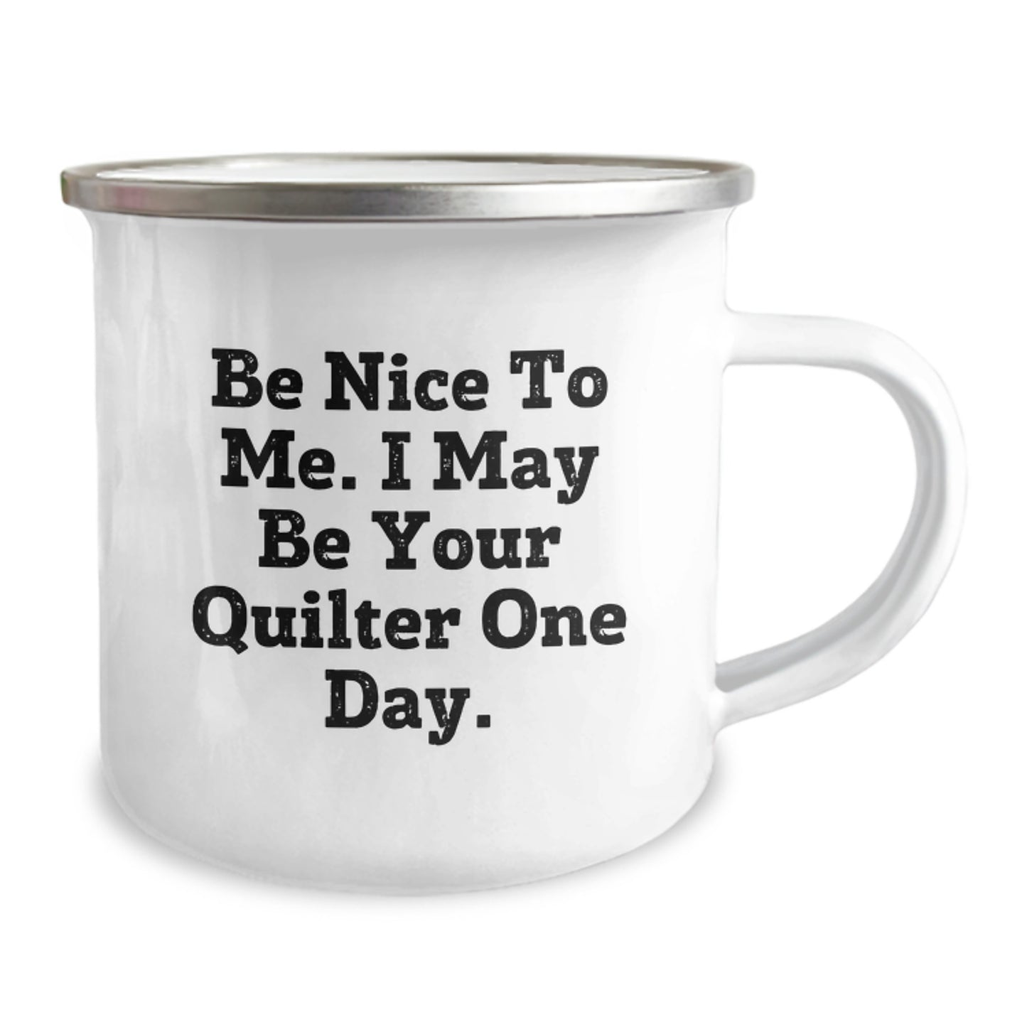 Funny Quilter Gifts from Friends to Family, Be Nice To Me. I May Be Your Quilter One Day. Camping Mug, Unique Birthday Unique Gift for Quilter Lovers - Image 2
