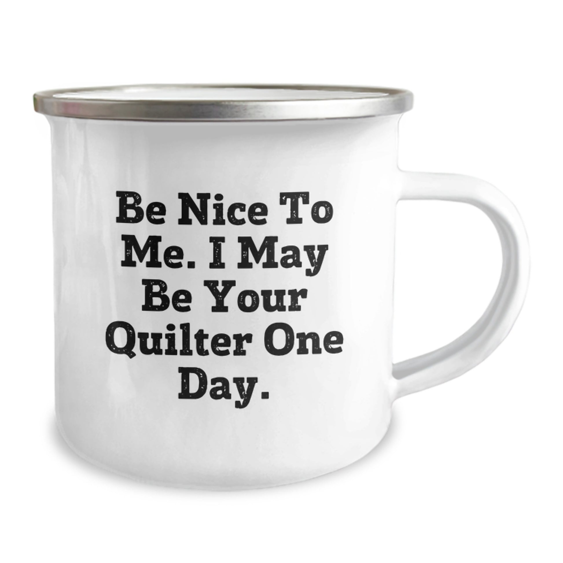 Funny Quilter Gifts from Friends to Family, Be Nice To Me. I May Be Your Quilter One Day. Camping Mug, Unique Birthday Unique Gift for Quilter Lovers - Image 2