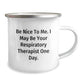 Funny Respiratory Therapist Gifts for Graduation - Be Nice To Me. I May Be Your Respirapist One Day. - Camping Mug from Friends - Image 2