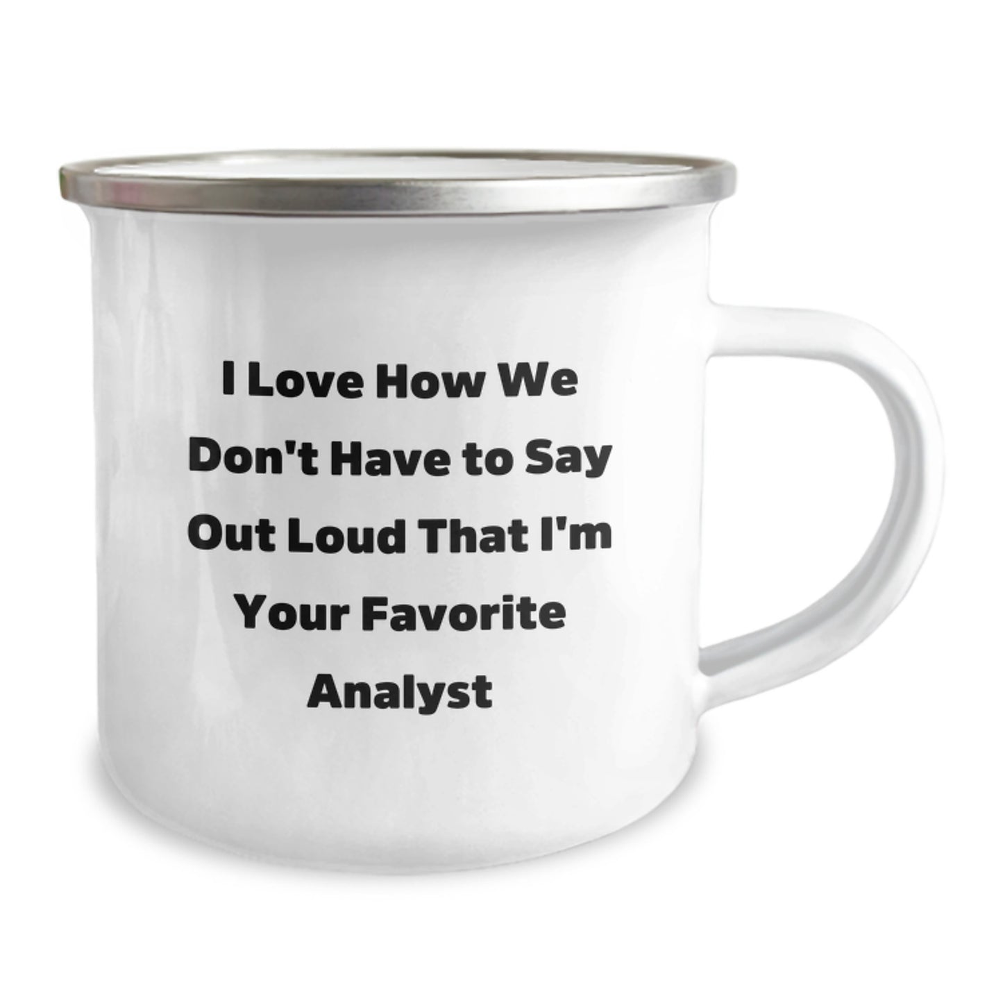 Funny Analyst Gifts from Friends for Graduation Unique Gifts - I Love How We Don't Have To Say Out Loud That I'm Your Favorite Analyst Camping Mug - Image 2