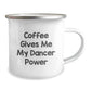 Camping Mug Gifts from Friends to Dancer Graduates with Funny Quote, Coffee Gives Me My Dancer Power, 12 oz Stainless Steel with Enamel Finish - Image 2