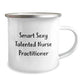 Smart Sexy Talented Nurse Practitioner Gifts for Birthday - Funny Camping Mug, Perfect for Nurse Practitioner, Gifts from Friends, Family, Coworkers, Women, or Men - Image 2