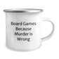Funny Board Games Gifts for Friends from Family - Camping Mug Birthday Unique Presents, 'Board Games Because Murder Is Wrong', 12 oz Stainless Steel with Enamel Finish - Image 2