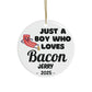 Personalized Bacon Ornament, Custom Just a Boy Who Loves Bacon Holiday Ornament, Bacon Lover Gift Xmas Ornament, Breakfast Lover Ornament