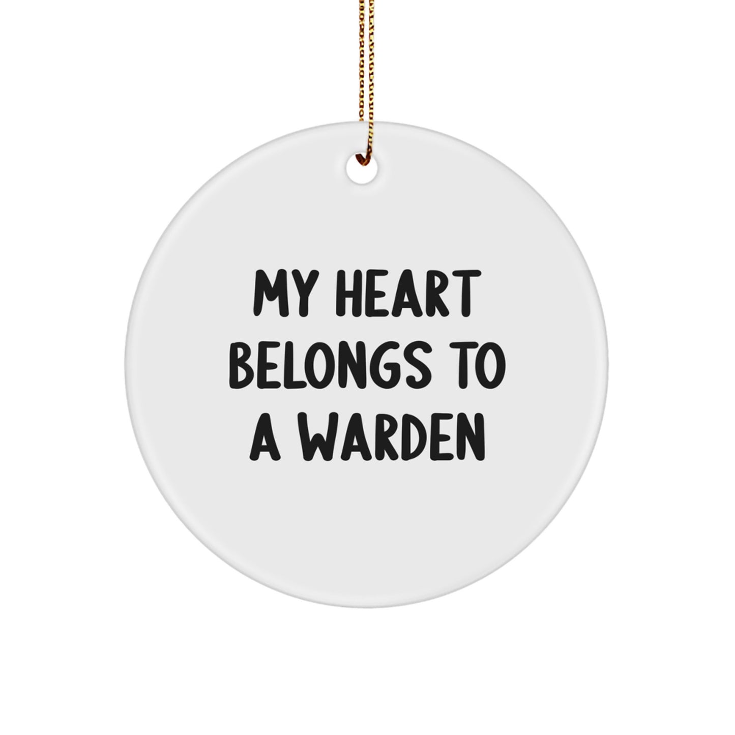 Warden Circle Ornament Funny Quote, Gifts from Men to Warden, Unique Christmas Unique Gifts for Warden, 'My Heart Belongs To A Warden' Decor - Image 1