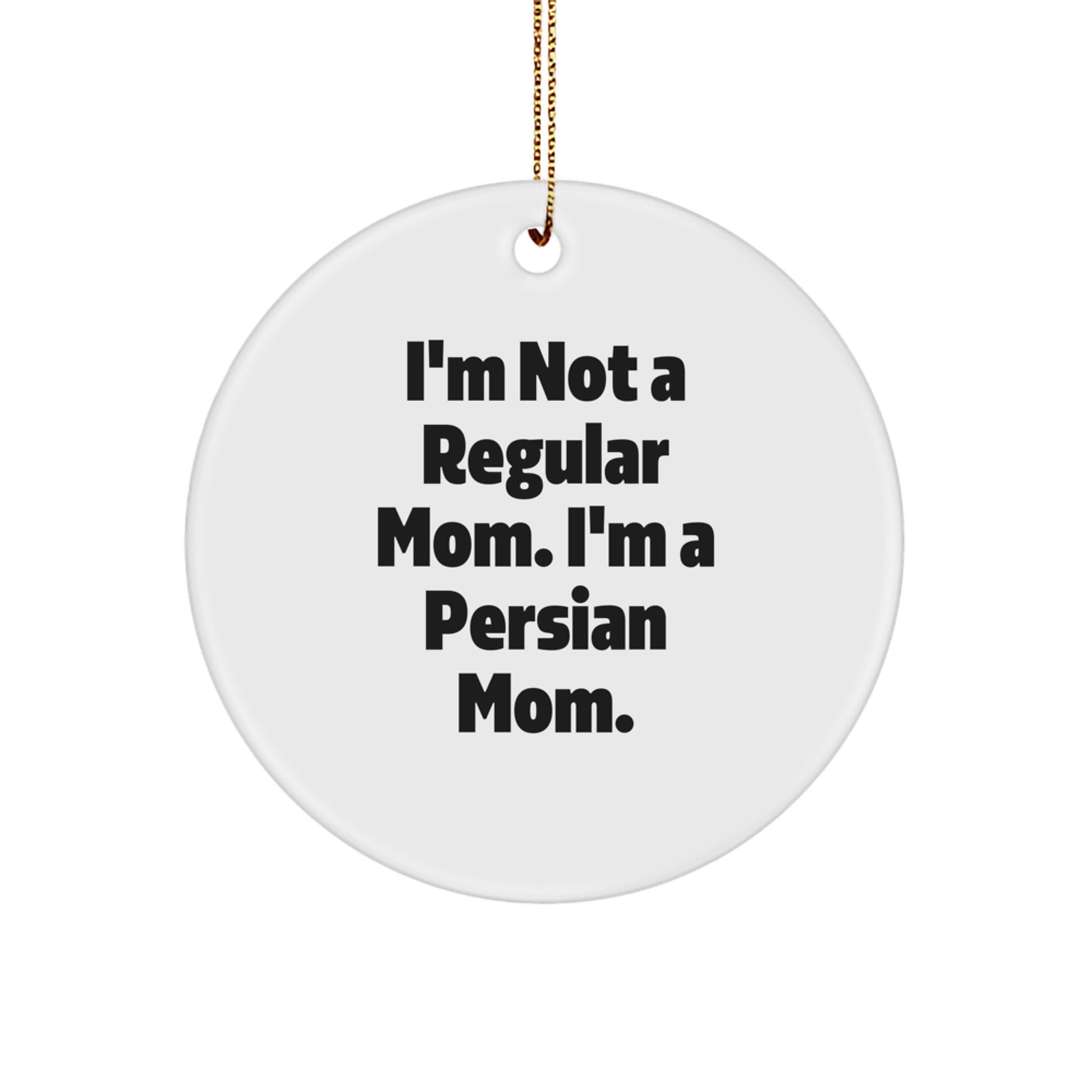 Funny Persian Cat Mom Gifts for Christmas, Circle Ornament from Mom to Persian Cat, With Quote 'I'm Not A Regular Mom. I'm A Persian Mom.' - Image 1
