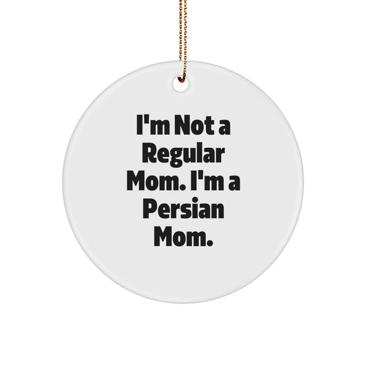 Funny Persian Cat Mom Gifts for Christmas, Circle Ornament from Mom to Persian Cat, With Quote 'I'm Not A Regular Mom. I'm A Persian Mom.' - Image 1