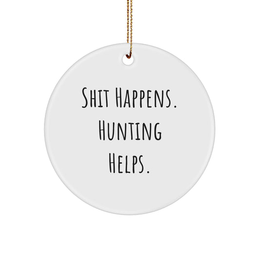 Funny Hunting Gifts for Men, 'Shit Happens. Hunting Helps.' Circle Ornament, White Color, Perfect for Christmas Decorations, Gifts from Friends, Family - Image 1