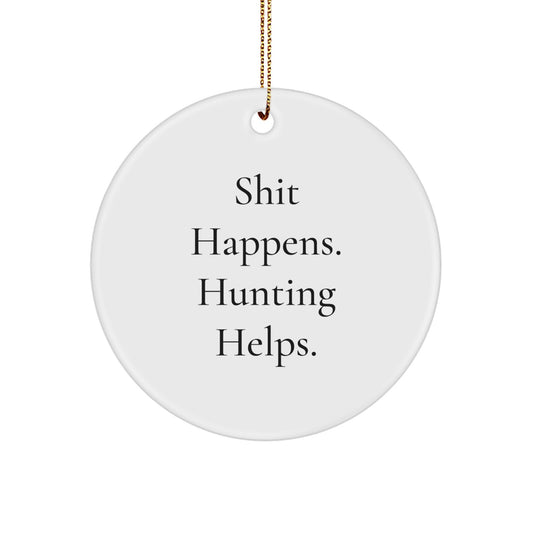 Funny Hunting Gifts for Men Friends Family - Shit Happens. Hunting Helps. Circle Ornament White Christmas - Image 1