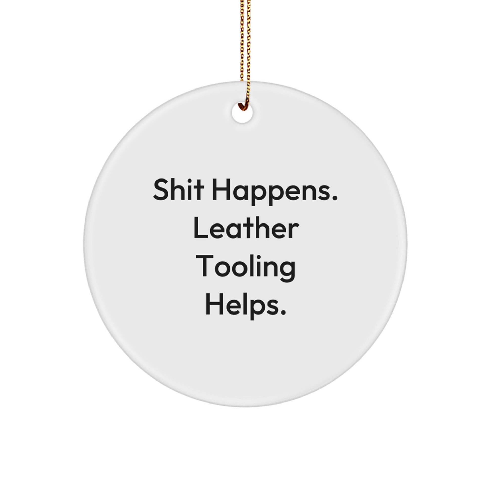Leather Tooling Gifts for Men, 'Shit Happens' Circle Ornament, Funny Christmas Memorable Present, Gifts from Friends, Circle Ornament for Leather Tooling Enthusiasts - Image 1