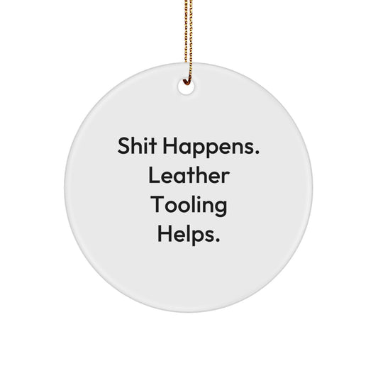 Leather Tooling Gifts for Men, 'Shit Happens' Circle Ornament, Funny Christmas Memorable Present, Gifts from Friends, Circle Ornament for Leather Tooling Enthusiasts - Image 1
