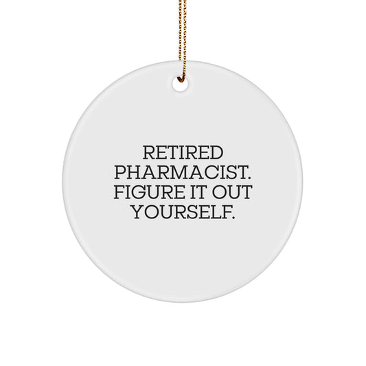 Funny Pharmacist Gifts from Friends for Christmas - Retired Pharmacist Figure It Out Yourself Circle Ornament - Image 1