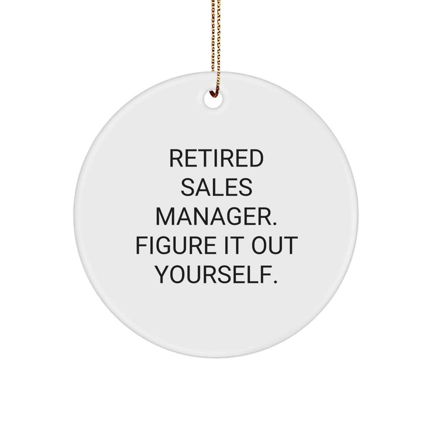 Funny Sales Manager Gifts from Friends - 'Figure It Out Yourself' Circle Ornament for Christmas - Image 1