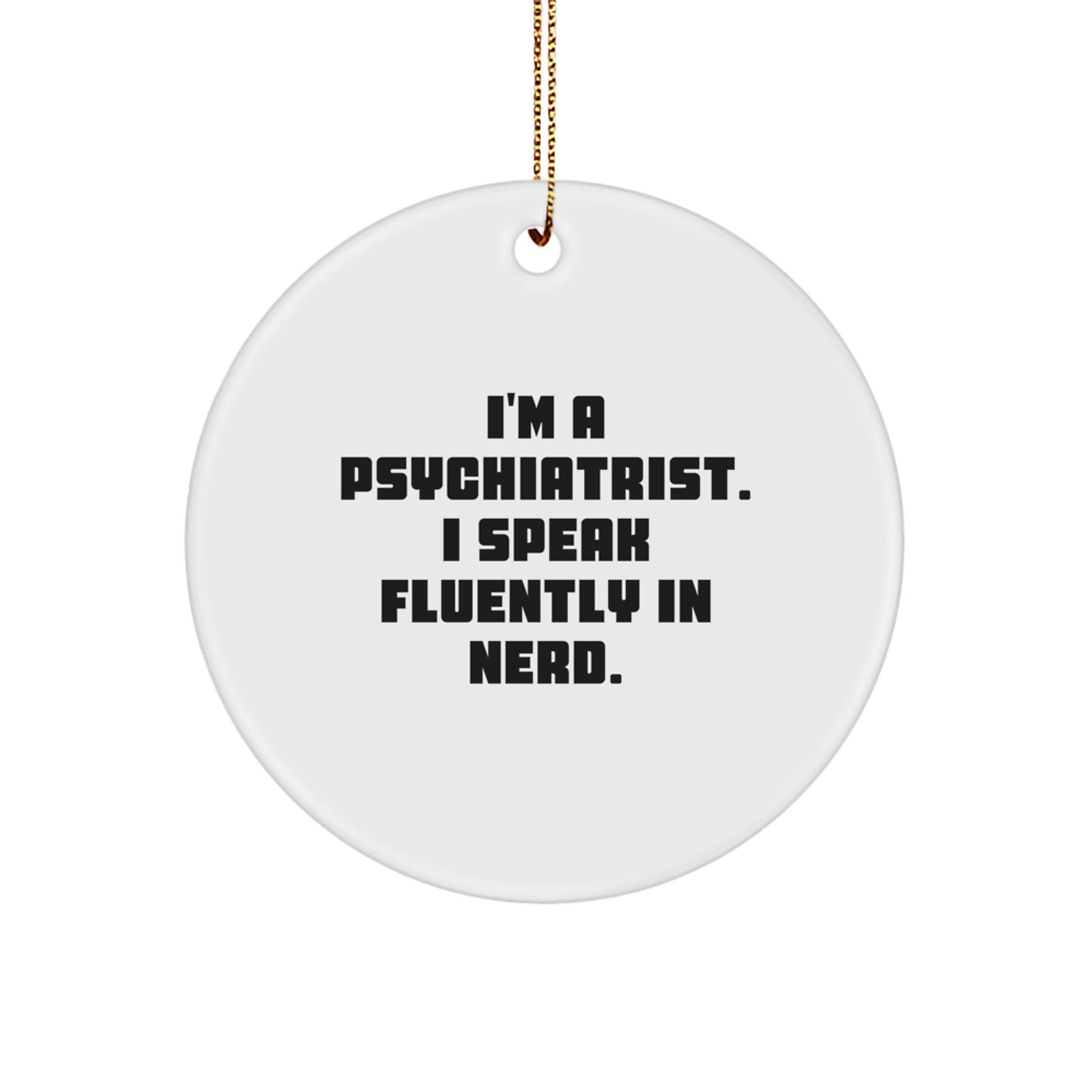 Psychiatrist Gifts from Friends, Fun Circle Ornament, 'I'm A Psychiatrist. I Speak Fluently In genius.' Quote, Christmas Unique Presents - Image 1