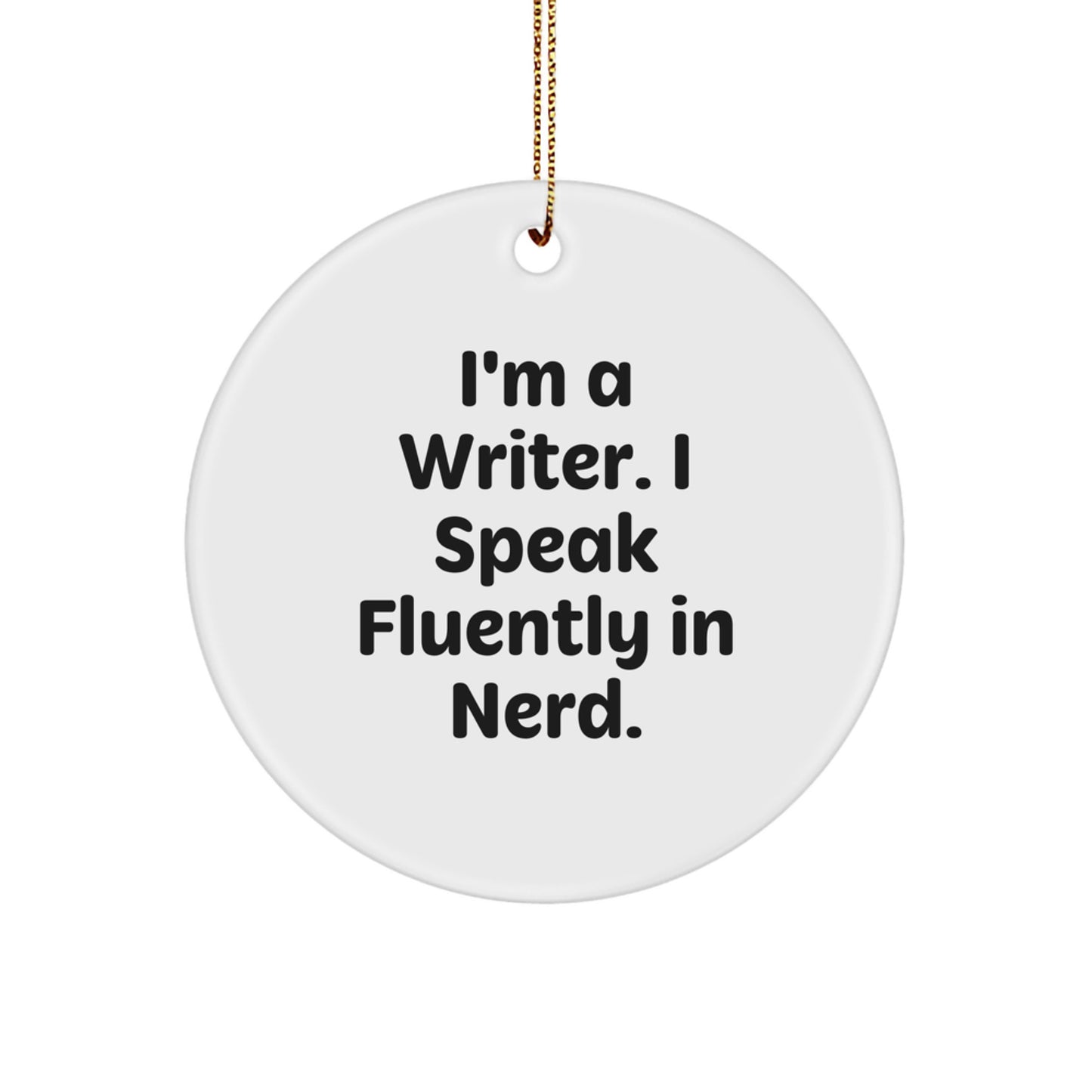 Funny Writer Gifts: 'I'm A Writer. I Speak Fluently In genius.' Circle Ornament for Writers, Men, Women, Friends, Coworkers, Family - Gifts from Men, Women, Friends, Coworkers, Family - Image 1