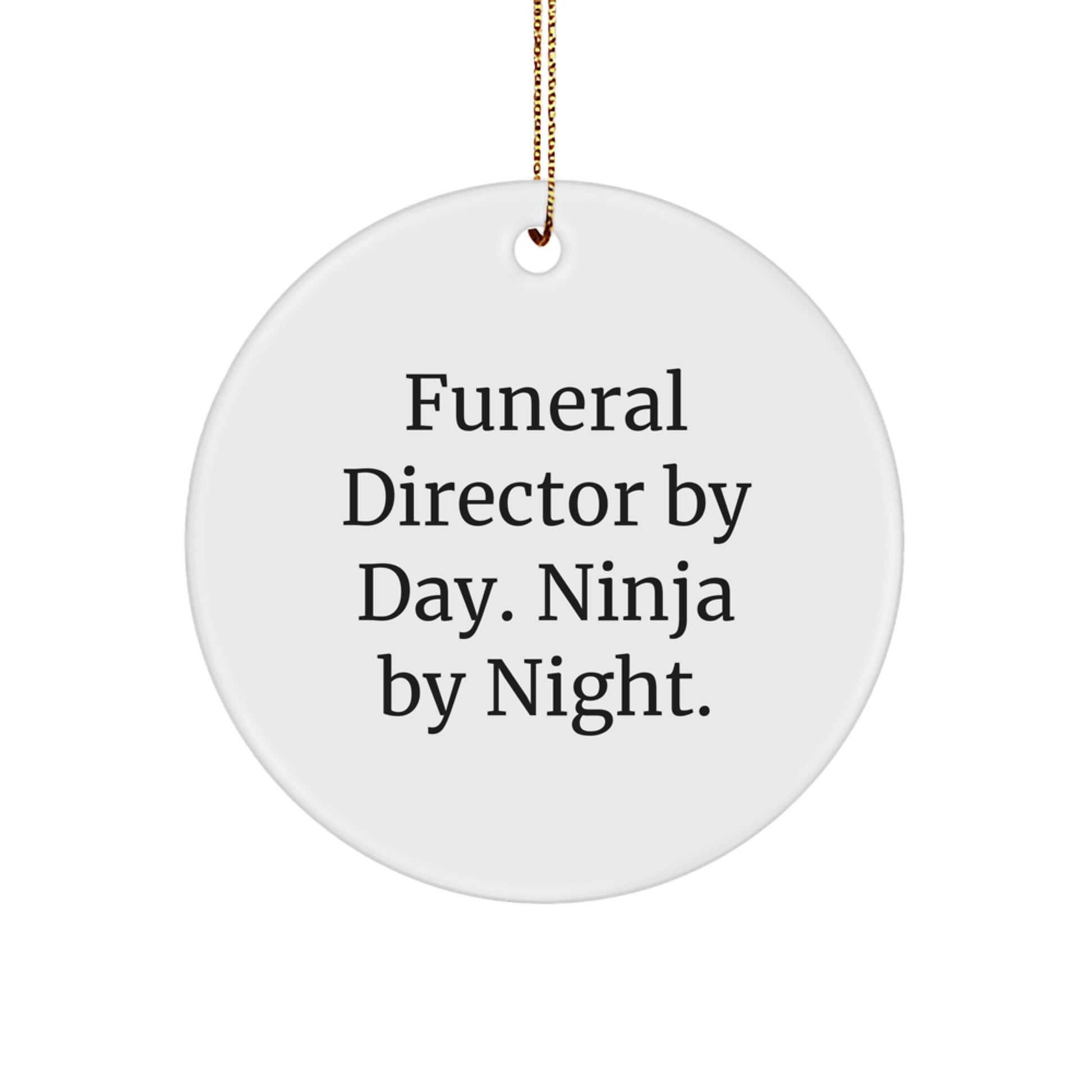 Gifts from Friends for Funeral Directors By Day. Ninja By Night. - Unique Circle Ornament for Christmas - Image 1