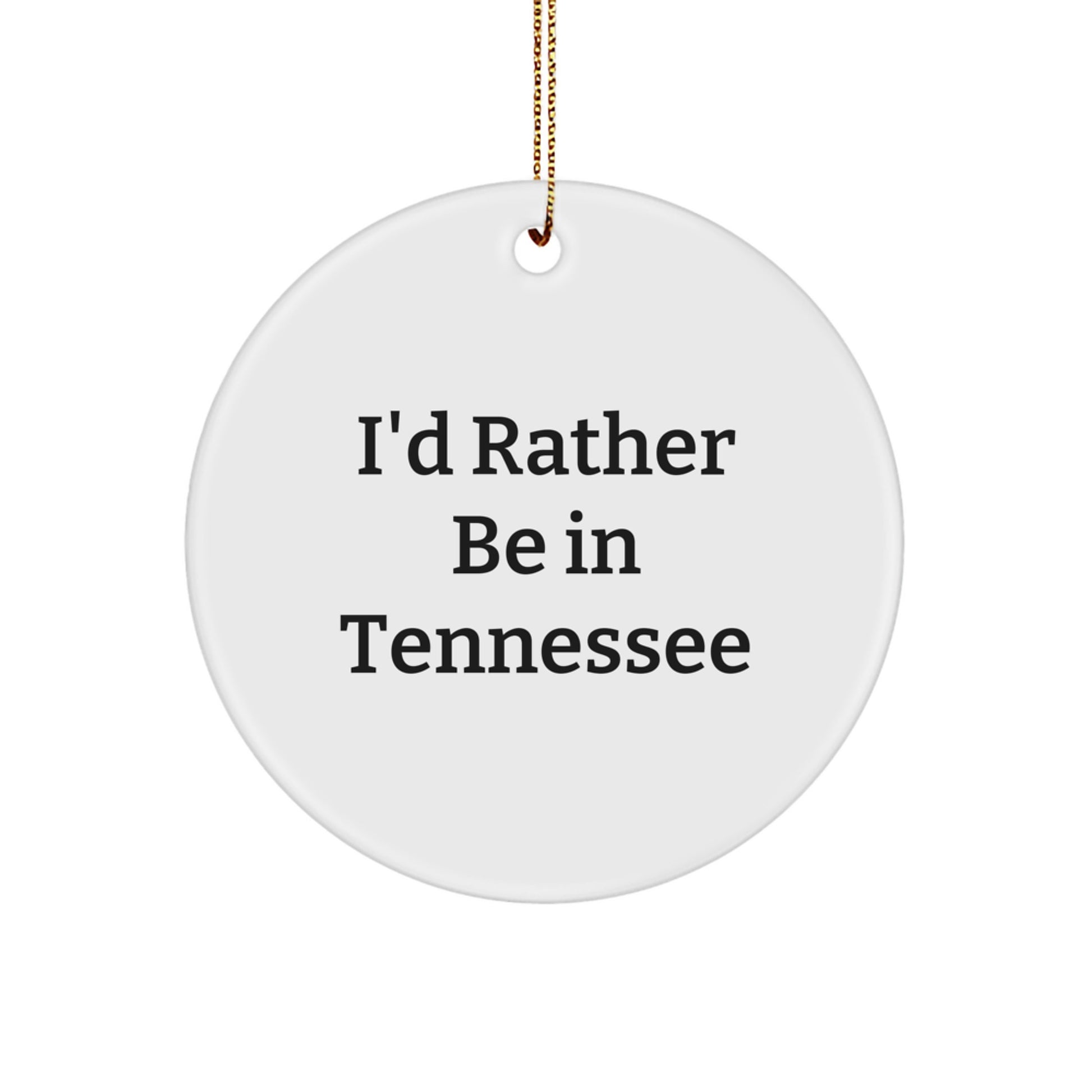 Tennessee Circle Ornaments Gifts from Friends and Family - I'd Rather Be In Tennessee White Circle Ornament for Christmas - Image 1