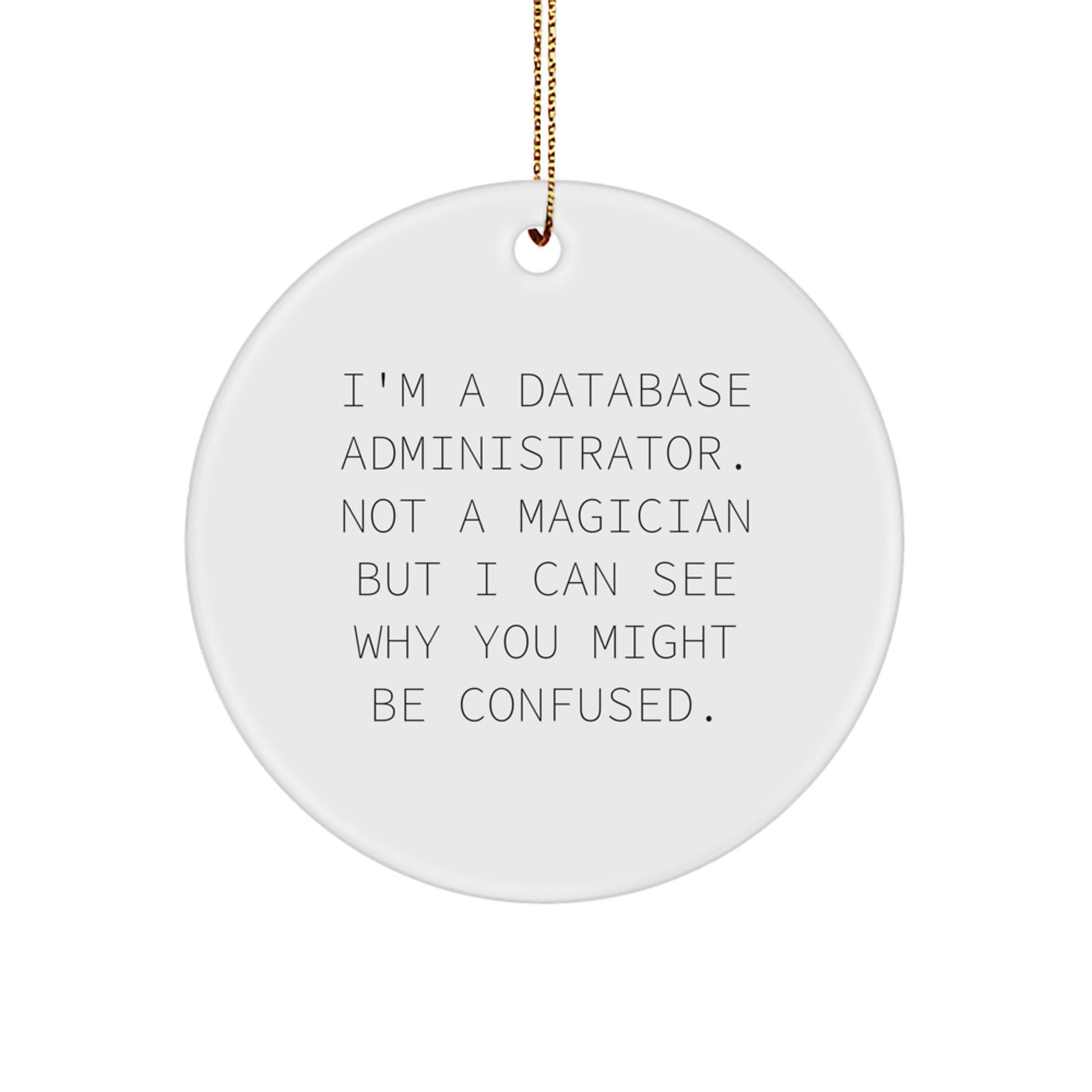 Funny Database Administrator Gifts - 'Not A Magician' Circle Ornament, Gifts for Friends, Coworkers, Family, White MDF, Sublimation Printed, Gold Cord - Image 1