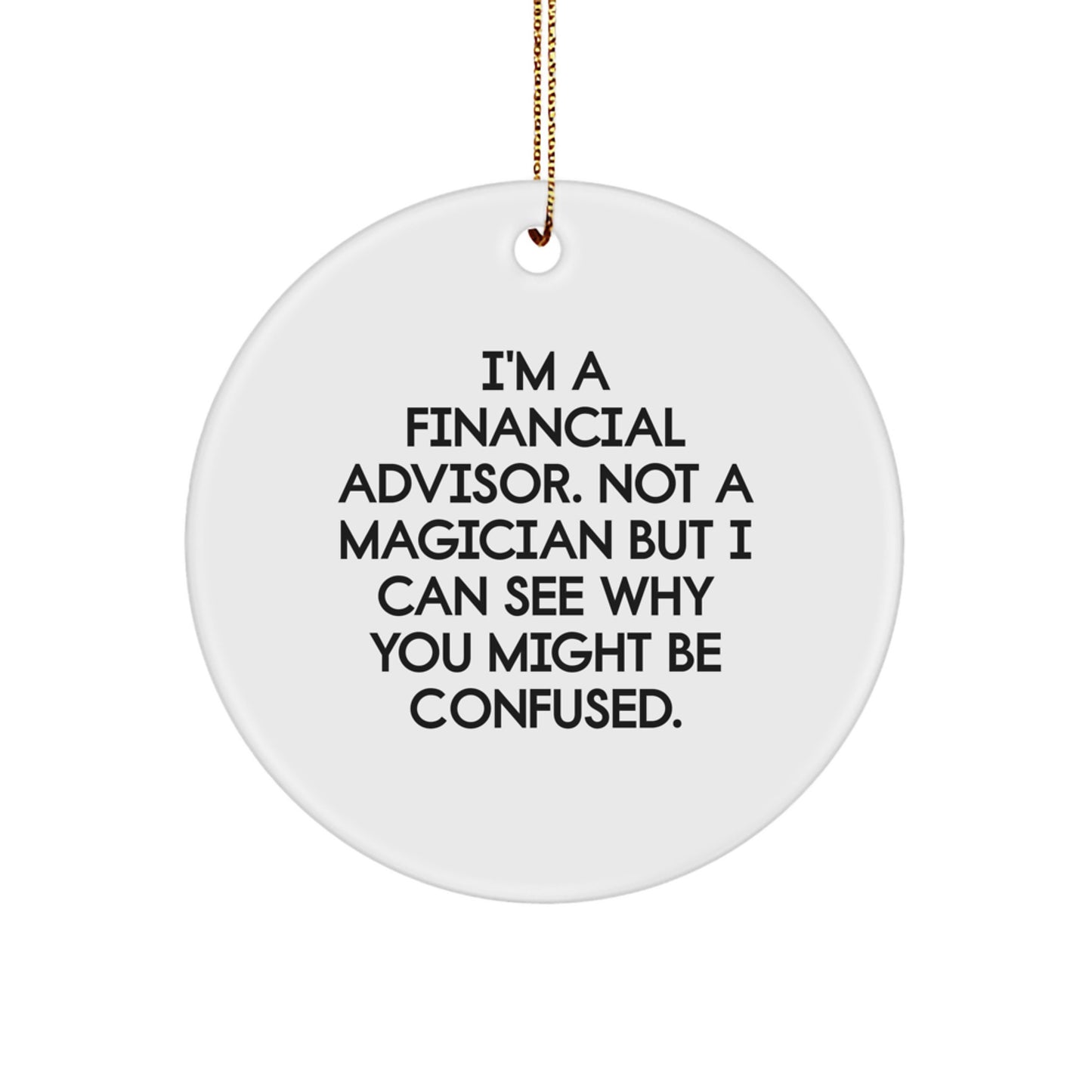 Funny Financial Advisor Gifts, 'I'm A Financial Advisor' Circle Ornament, White, Christmas Unique Finds for Friends, Family, Coworkers - Image 1