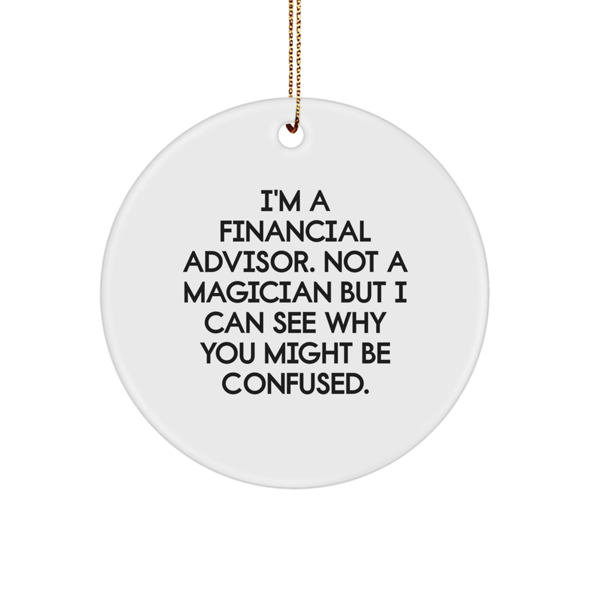 Funny Financial Advisor Gifts, 'I'm A Financial Advisor' Circle Ornament, White, Christmas Unique Finds for Friends, Family, Coworkers - Image 1