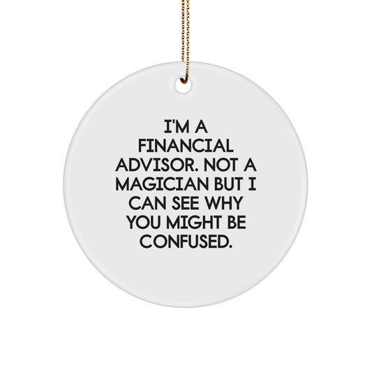 Funny Financial Advisor Gifts, 'I'm A Financial Advisor' Circle Ornament, White, Christmas Unique Finds for Friends, Family, Coworkers - Image 1
