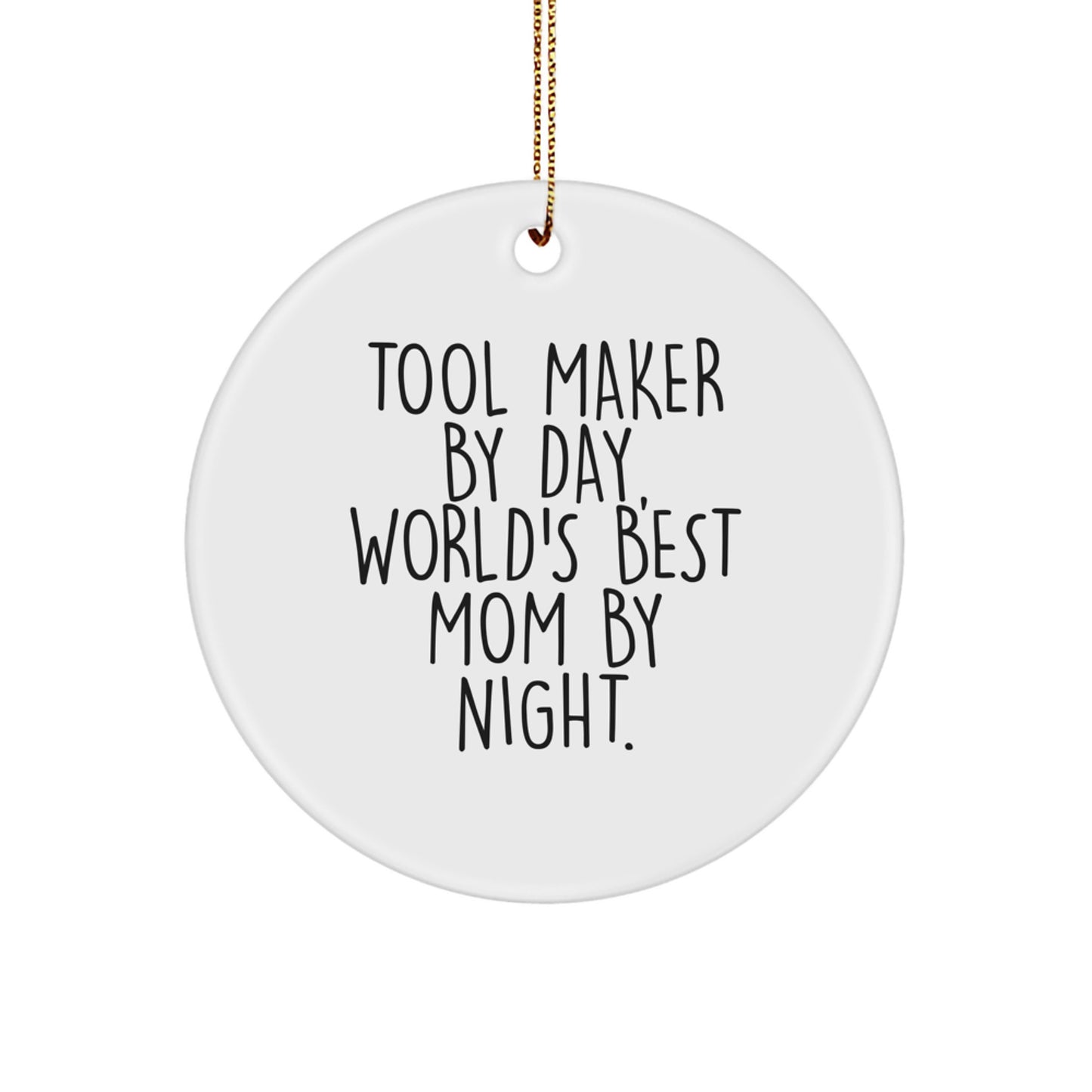 Tool Maker Gifts from Mom: Funny Circle Ornament for Tool Maker By Day, World's Best Mom By Night. - Image 1