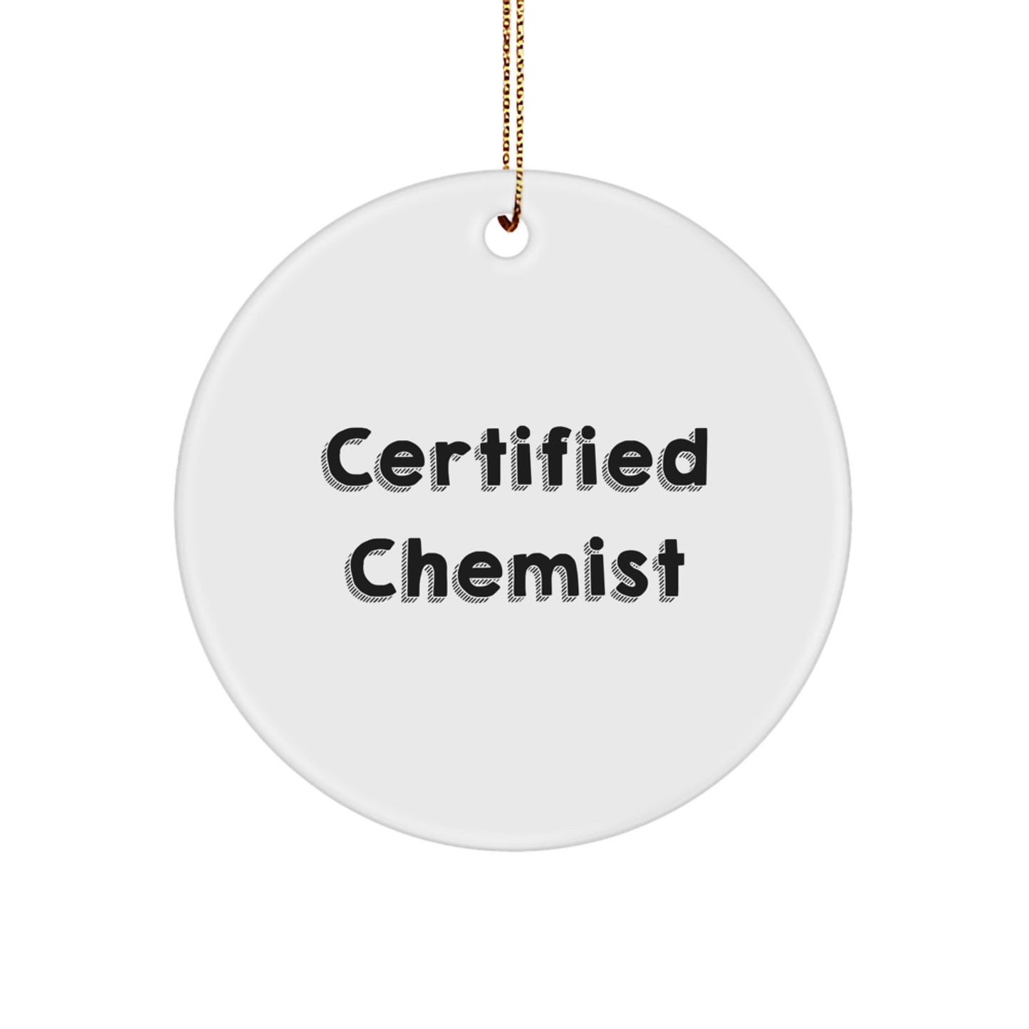 Funny Quote Gifts from Chemist Men, Unique Circle Ornament, Certified Chemist Christmas Unique Gifts for Chemist Friends, Chemist Circle Ornament with Gold Cord - Image 1