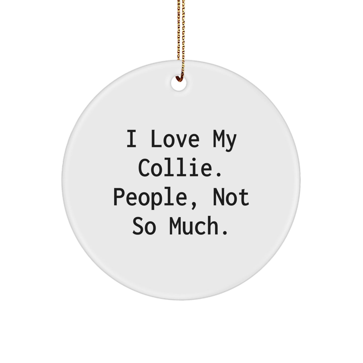 Funny Collie Dog Lover Gifts from Friends for Family - I Love My Collie, People Not So Much Circle Ornament for Christmas - Image 1