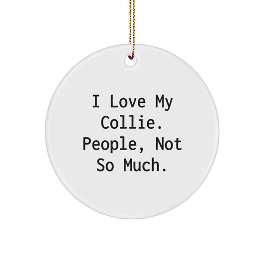 Funny Collie Dog Lover Gifts from Friends for Family - I Love My Collie, People Not So Much Circle Ornament for Christmas - Image 1