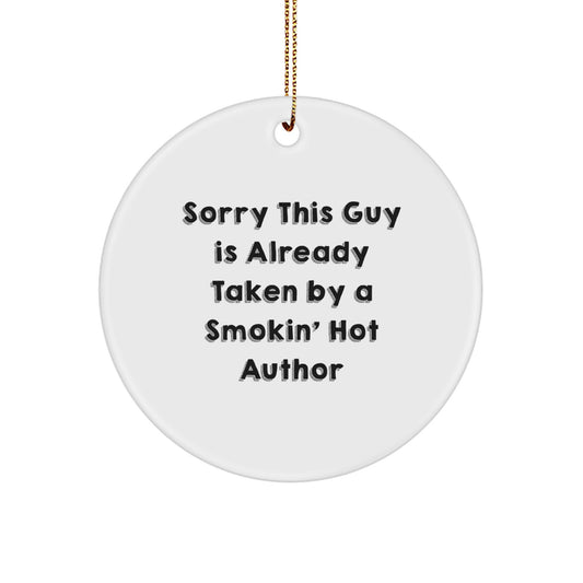 Author Gifts from Friends, Sorry This Guy Is Already Taken By A Smokin' Hot Author Circle Ornament, White, 2.75" Tall, Christmas Unique Gifts - Image 1