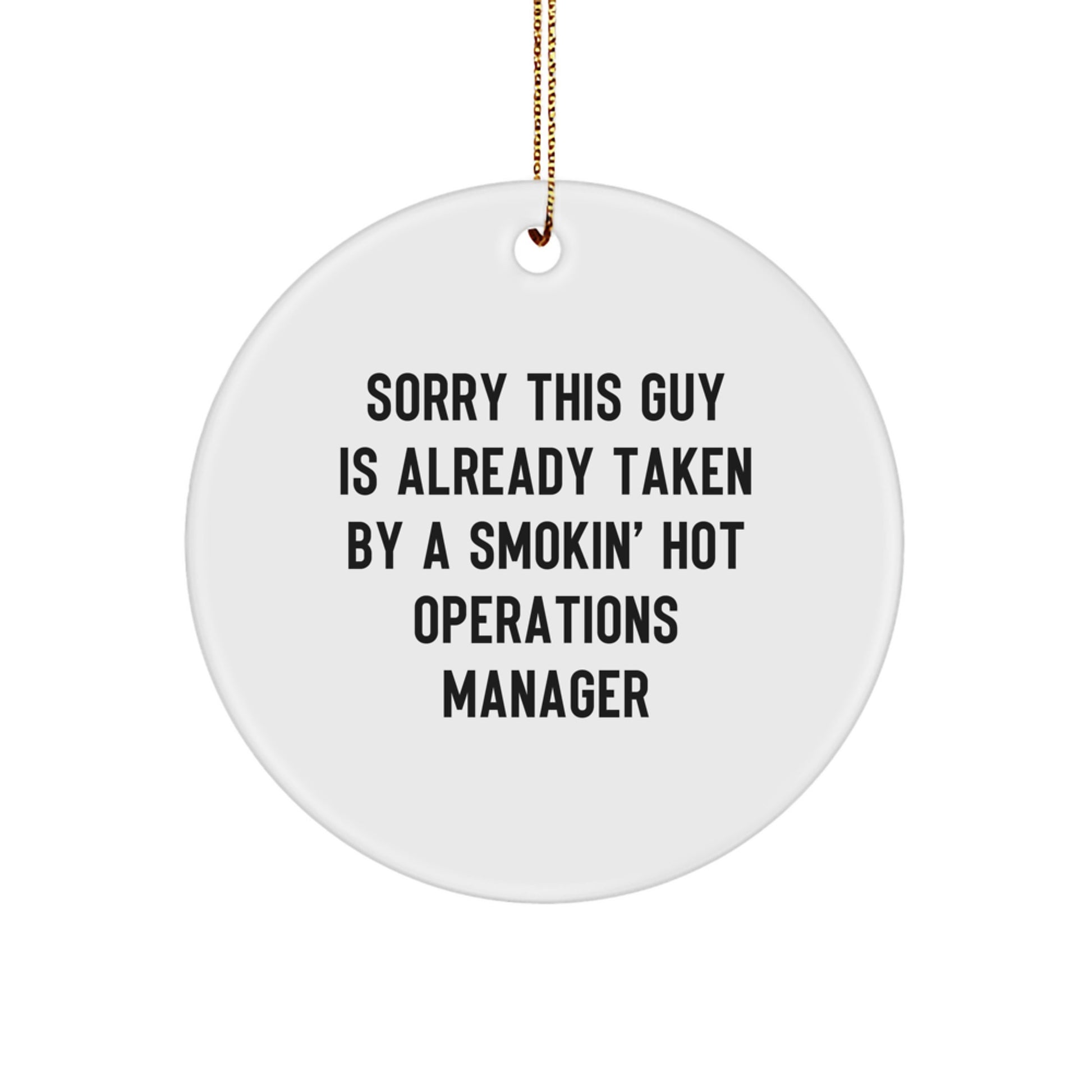 Funny Christmas Unique Gifts for Operations Manager, Circle Ornament with Quote 'Sorry This Guy Is Already Taken By A Smokin' Hot Operations Manager', Gifts from Friends, Family, or Coworkers - Image 1