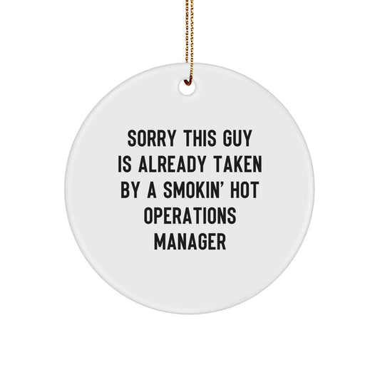 Funny Christmas Unique Gifts for Operations Manager, Circle Ornament with Quote 'Sorry This Guy Is Already Taken By A Smokin' Hot Operations Manager', Gifts from Friends, Family, or Coworkers - Image 1