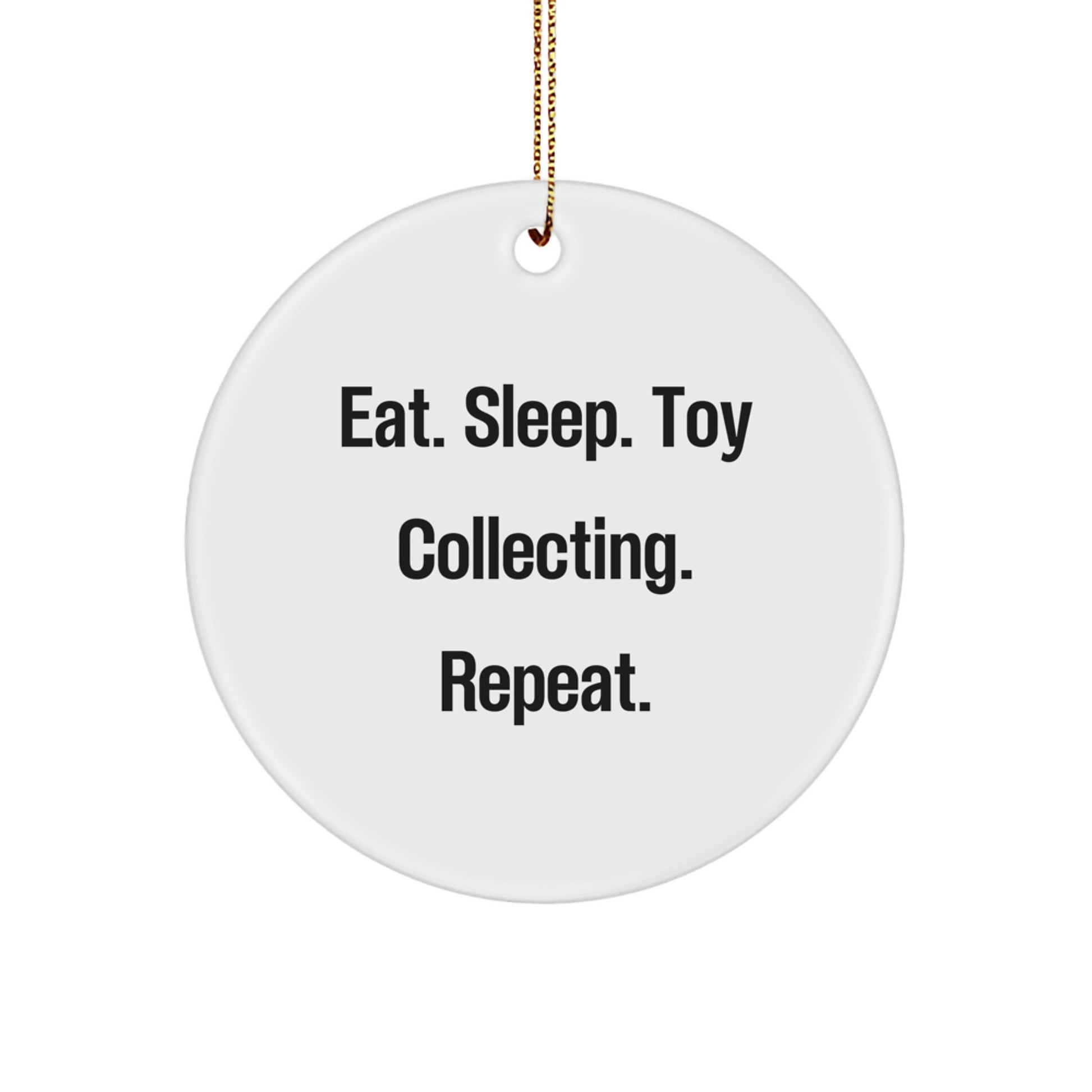 Funny Toy Collecting Gifts for Toy Collecting Enthusiasts - 'Eat. Sleep. Toy Collecting. Repeat.' Circle Ornament from Gifts for Friends and Family - Unique Christmas Unique Gifts - Image 1