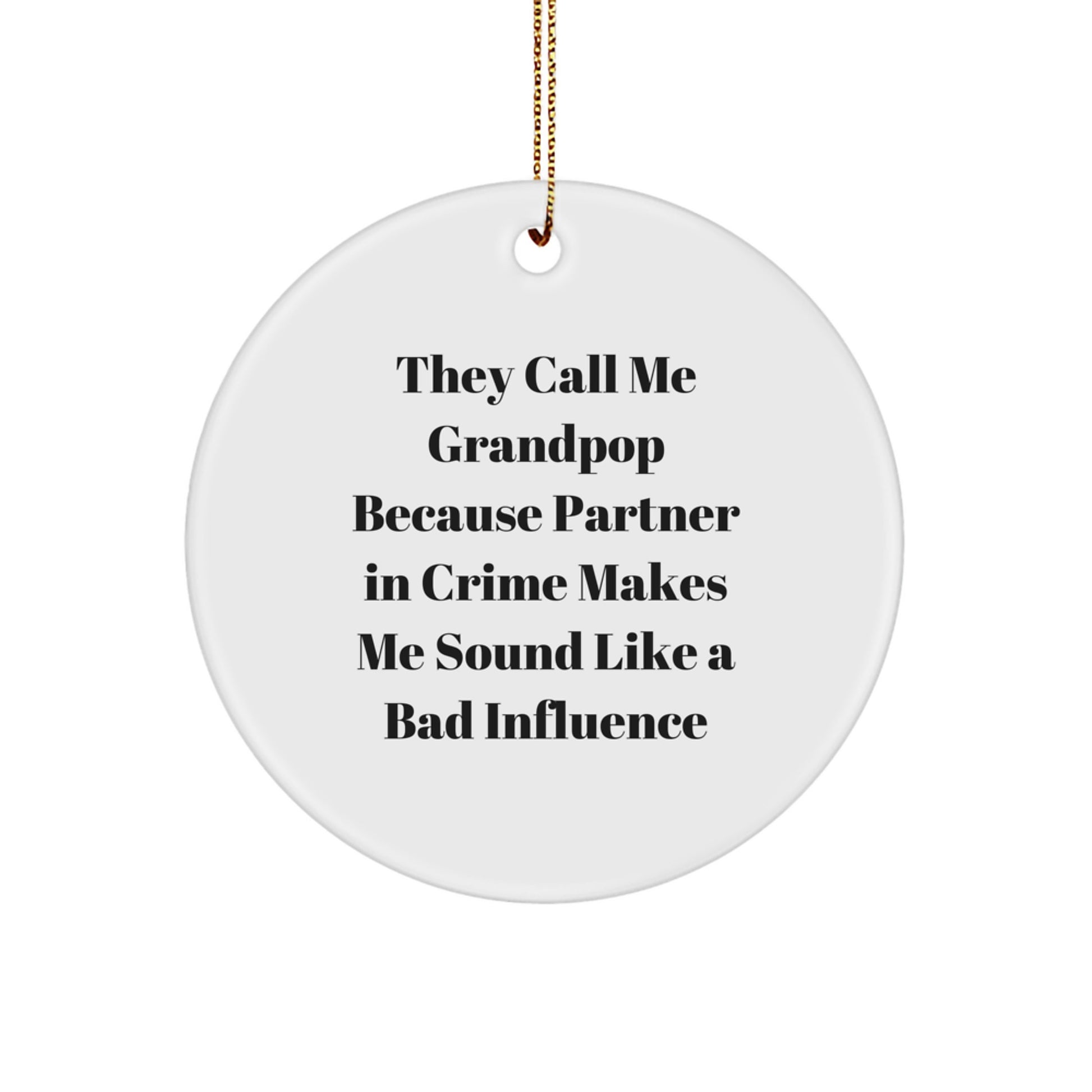 Funny Grandpop Gifts from Friends and Family, Circle Ornament for Men, White, 'They Call Me Grandpop Because Partner In Crime Makes Me Sound Like A Bad Influence' - Image 1