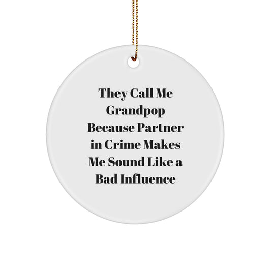 Funny Grandpop Gifts from Friends and Family, Circle Ornament for Men, White, 'They Call Me Grandpop Because Partner In Crime Makes Me Sound Like A Bad Influence' - Image 1