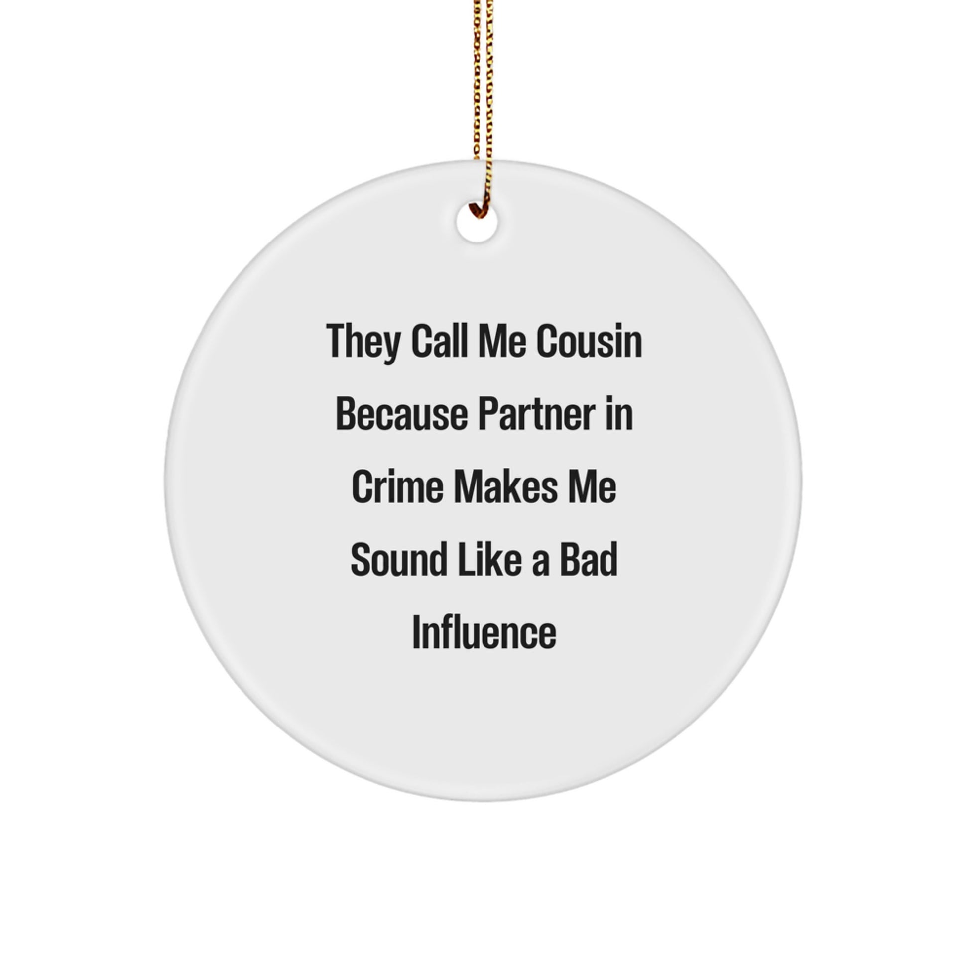 Funny Cousin Gifts, Circle Ornament from Men Gifts for Cousin, White Christmas Decoration, 'They Call Me Cousin Because Partner In Crime Makes Me Sound Like A Bad Influence' - Image 1