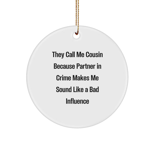 Funny Cousin Gifts, Circle Ornament from Men Gifts for Cousin, White Christmas Decoration, 'They Call Me Cousin Because Partner In Crime Makes Me Sound Like A Bad Influence' - Image 1