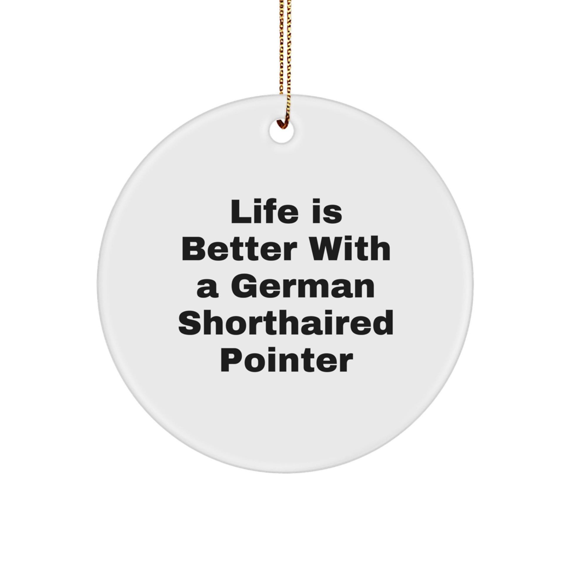 German Shorthaired Pointer Dog Lovers Gifts, Funny Circle Ornament for Men, Women, Family, Friends, Christmas Unique Gifts, Life Is Better With A German Shorthaired Pointer - Image 1