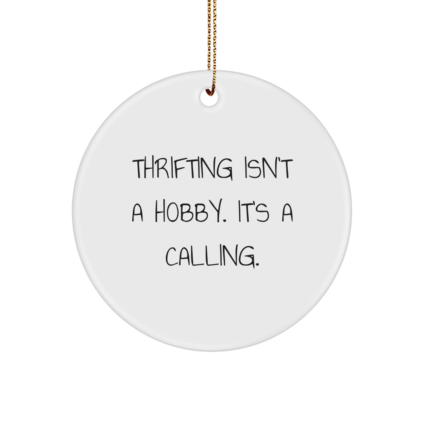 Thrifting Enthusiasts Gifts from Friends for Christmas Circle Ornament, 'Thrifting Isn't A Hobby. It's A Calling.' - Image 1
