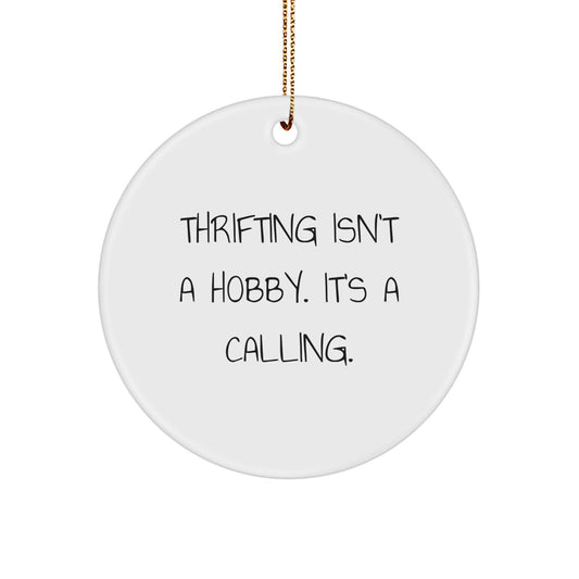 Thrifting Enthusiasts Gifts from Friends for Christmas Circle Ornament, 'Thrifting Isn't A Hobby. It's A Calling.' - Image 1