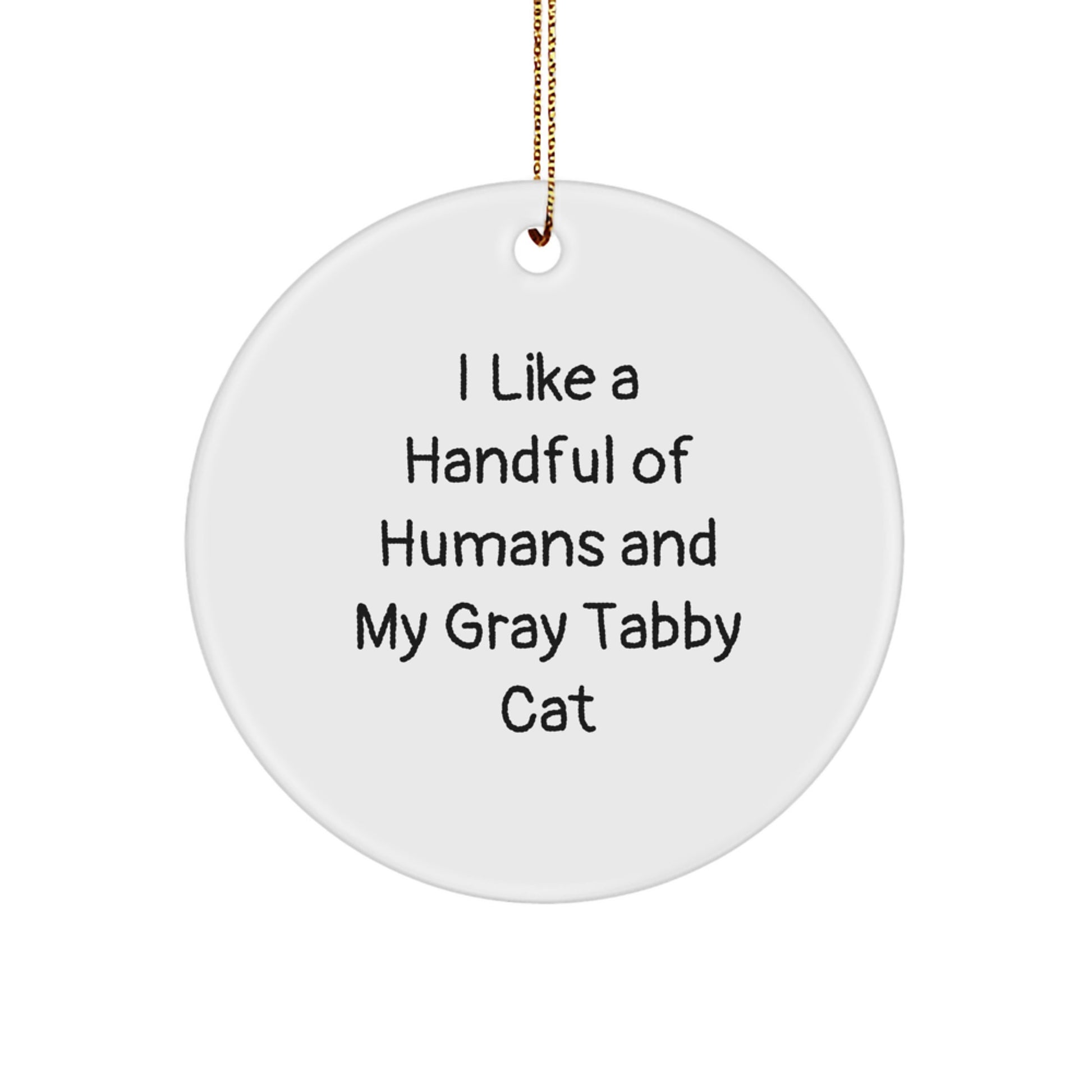 Funny Gray Tabby Cat Gifts from Friends and Family - I Like A Handful Of Humans And My Gray Tabby Cat Circle Ornament for Christmas Decorations - Image 1
