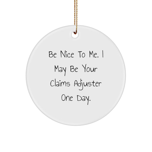 Funny Claims Adjuster Gifts from Friends to Coworkers - Circle Ornament, 'Be Nice To Me. I May Be Your Claims Adjuster One Day.' Quote, Christmas Unique Gifts for Men or Women - Image 1