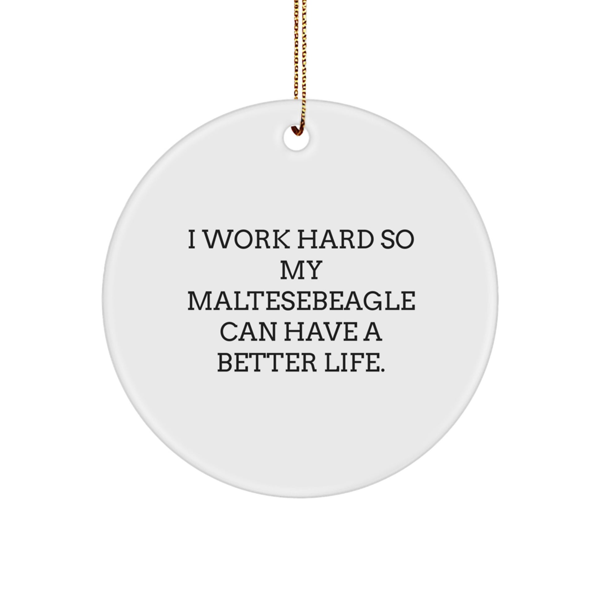 Maltese Dog Lover Gifts from Family - 'I Work Hard So My Maltesebeagle Can Have A Better Life.' Circle Ornament, Christmas Unique - Image 1
