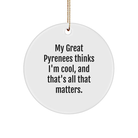 Funny Great Pyrenees Dog Circle Ornament, Gifts from Family to Great Pyrenees Dog, 'My Great Pyrenees Thinks I'm Cool, And That's All That Matters.', Christmas Unique Gifts - Image 1