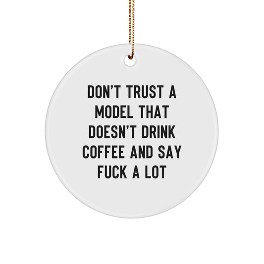 Funny Model Gifts from Friends - Don't Trust A Model That Doesn't Drink Coffee - Christmas Unique Circle Ornaments for Model Lovers - Image 1