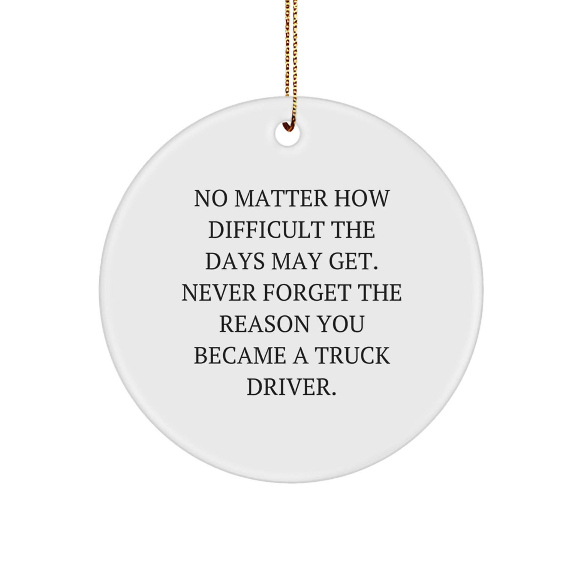 Truck Driver Gifts for Men - Inspirational Circle Ornament, Gifts from Family - Never Forget 'Never Forget The Reason You Became A Truck Driver', Christmas Unique Gifts - Image 1