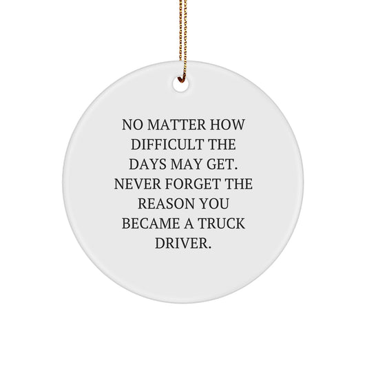 Truck Driver Gifts for Men - Inspirational Circle Ornament, Gifts from Family - Never Forget 'Never Forget The Reason You Became A Truck Driver', Christmas Unique Gifts - Image 1