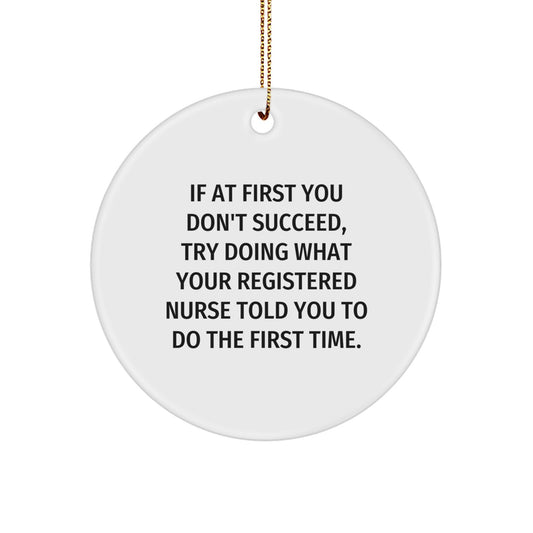 Funny Registered Nurse Gifts, Cute Circle Ornament for Nurses, Inspirational Quote: 'Try What Your RN Told You to Do First' - Image 1