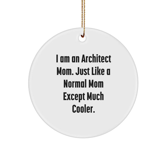 Funny Architect Gifts from Mom for Architect Men Women Friends Family - I Am An Architect Mom. Just Like A Normal Mom Except Much Cooler. Unique Christmas Decorations Circle Ornament - Image 1